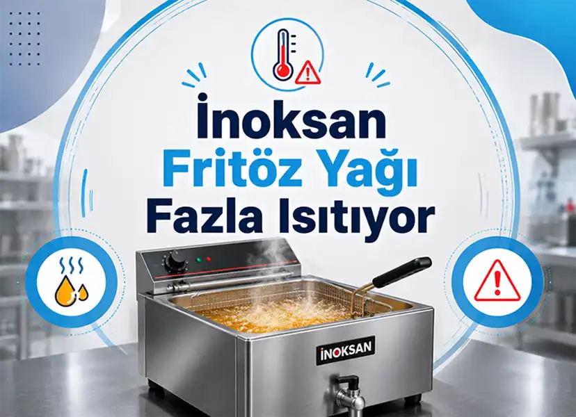 İnoksan Fritöz Yağı Fazla Isıtıyor